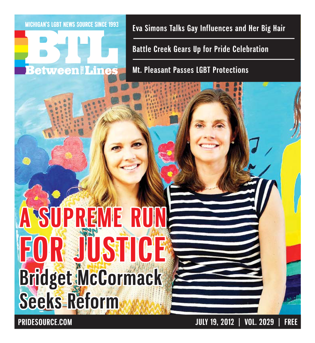 A SUPREME RUN for JUSTICE Bridget Mccormack Seeks Reform PRIDESOURCE.COM JULY 19, 2012 | VOL