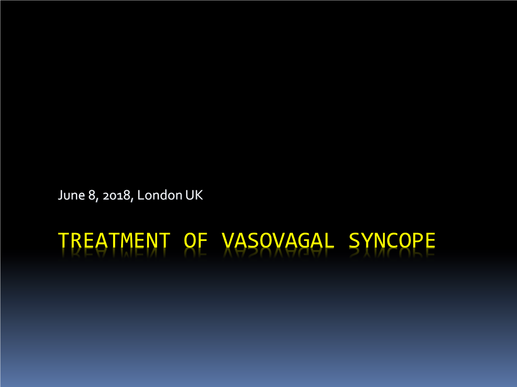 TREATMENT of VASOVAGAL SYNCOPE Where to Go for Help Syncope: HRS Definition