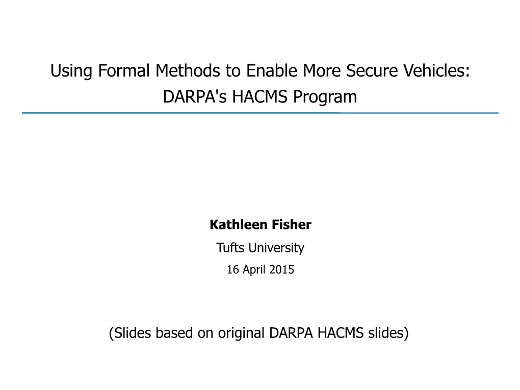 Using Formal Methods to Enable More Secure Vehicles: DARPA's HACMS Program