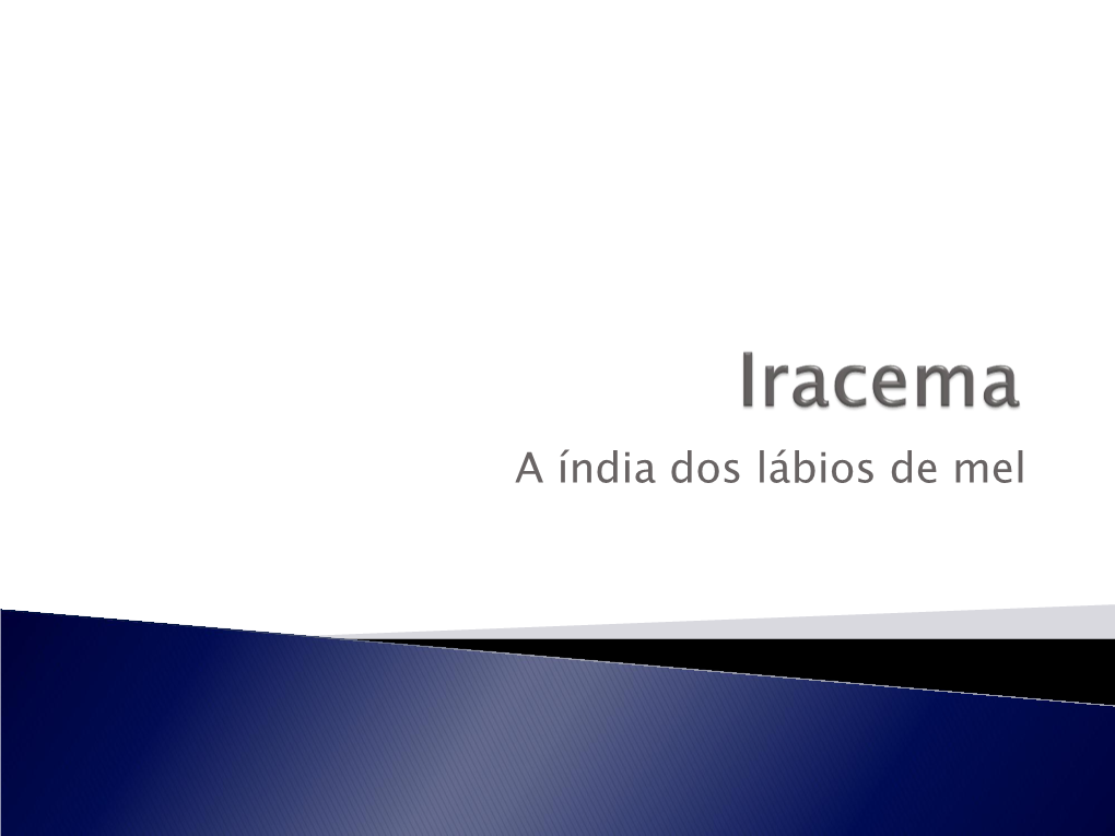 A Índia Dos Lábios De Mel Um Dos Mais Belos Romances Da Nossa Literatura Romântica, Iracema É Considerado Por Muitos “Um Poema Em Prosa”