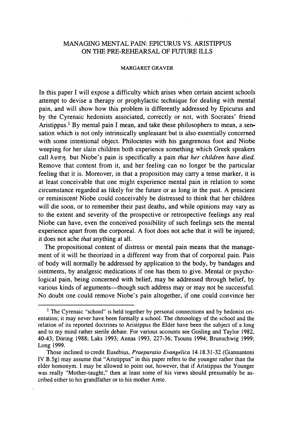 MANAGING MENTAL PAIN: EPICURUS VS. ARISTIPPUS on the PRE-REHEARSAL of FUTURE ILLS in This Paper I Will Expose a Difficulty Which