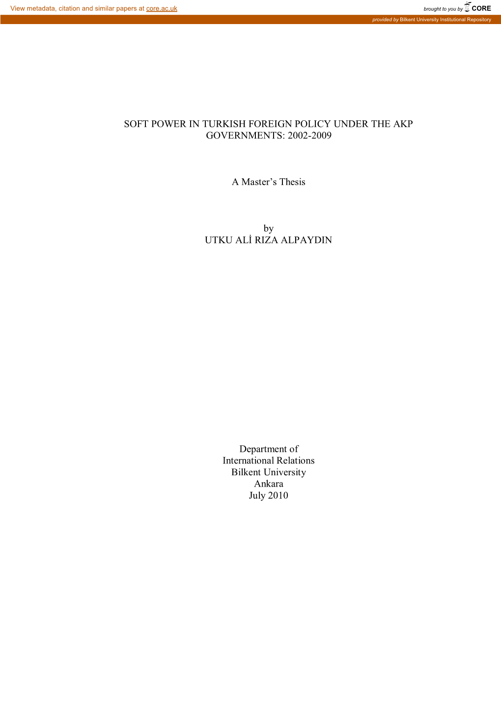 SOFT POWER in TURKISH FOREIGN POLICY UNDER the AKP GOVERNMENTS: 2002-2009 a Master‟S Thesis by UTKU ALİ RIZA ALPAYDIN Departm