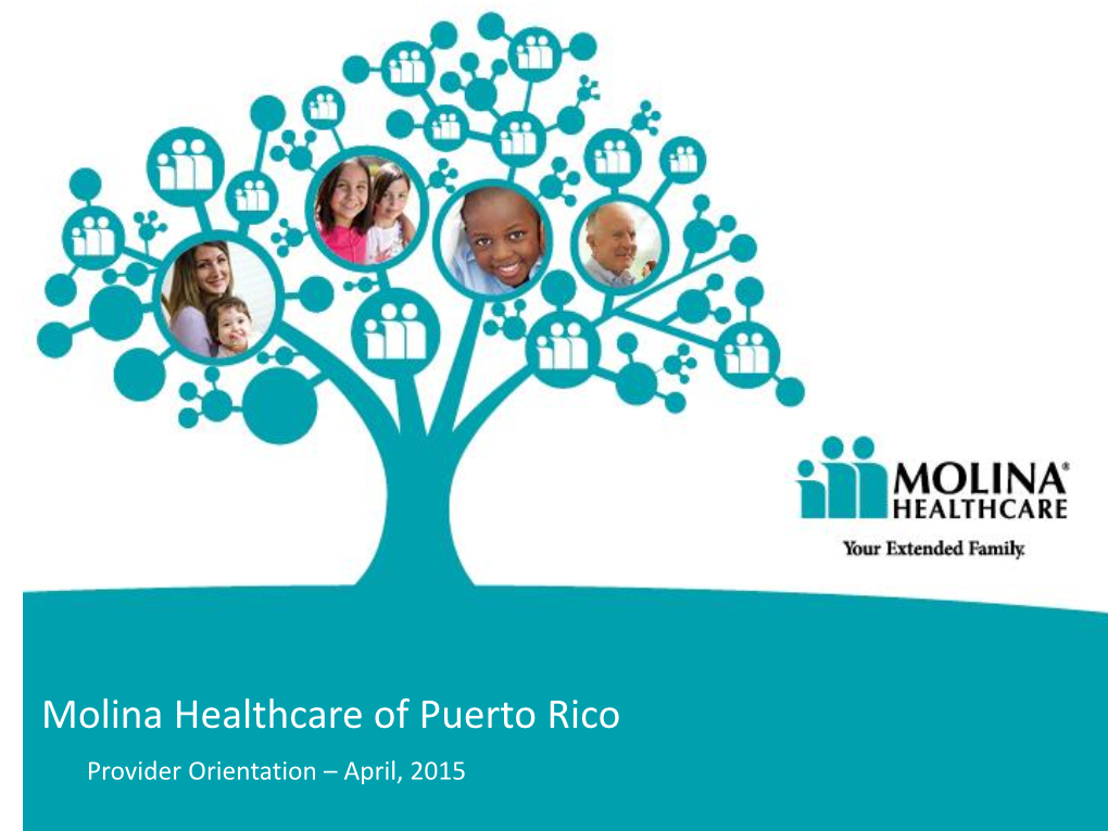 Molina Healthcare of Puerto Rico Provider Orientation – April, 2015 Provider Orientation