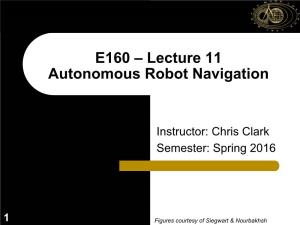 E160 – Lecture 11 Autonomous Robot Navigation