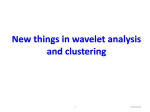 New Things in Wavelet Analysis and Clustering