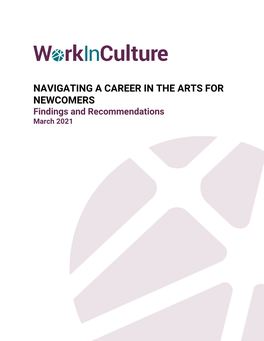 NAVIGATING a CAREER in the ARTS for NEWCOMERS Findings and Recommendations March 2021