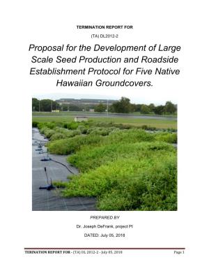 Proposal for the Development of Large Scale Seed Production and Roadside Establishment Protocol for Five Native Hawaiian Groundcovers