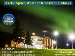 Bob Mccoy Director, Geophysical Institute University of Alaska Fairbanks