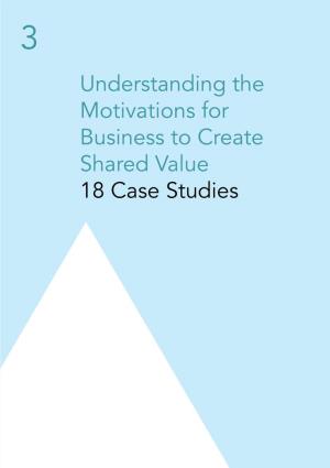 Understanding the Motivations for Business to Create Shared Value 18 Case Studies 3
