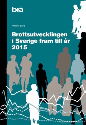 Brottsutvecklingen I Sverige Fram Till År 2015 Brottsutvecklingen