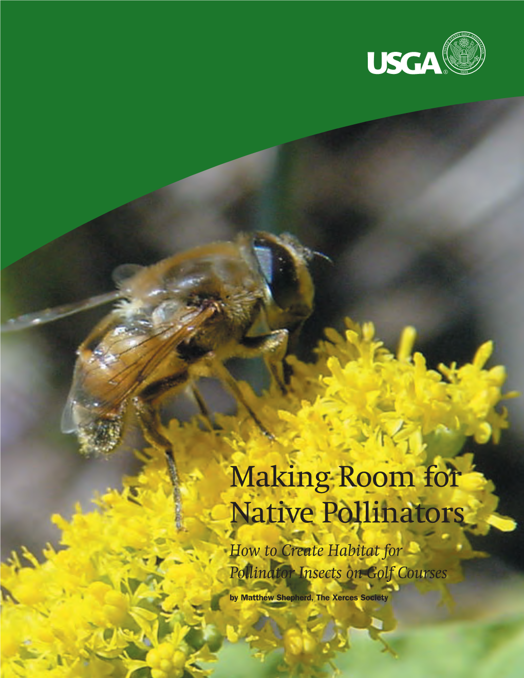 Making Room for Native Pollinators How to Create Habitat for Pollinator Insects on Golf Courses by Matthew Shepherd, the Xerces Society