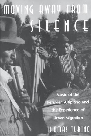 Moving Away from Silence: Music of the Peruvian Altiplano and the Experiment of Urban Migration / Thomas Turino