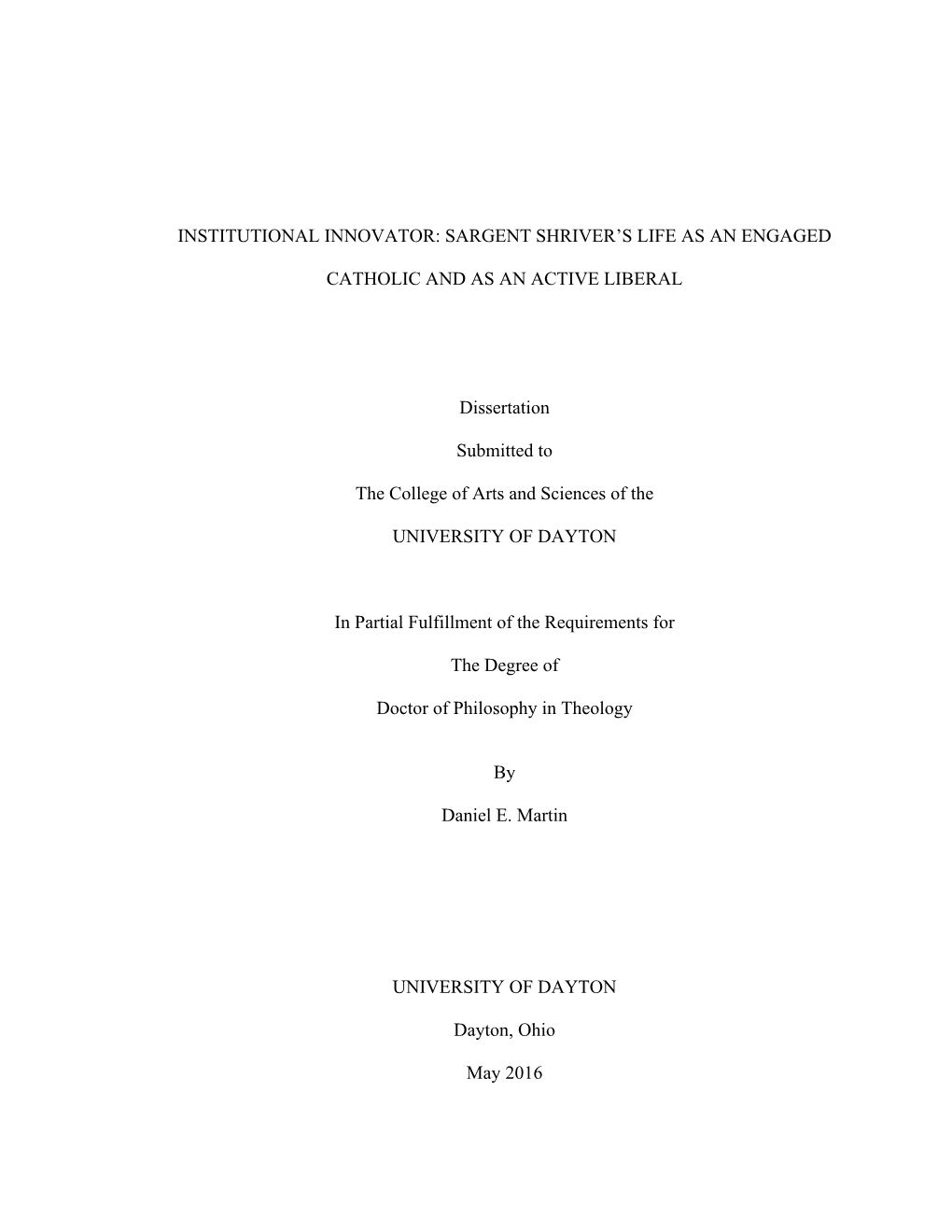 SARGENT SHRIVER's LIFE AS an ENGAGED CATHOLIC and AS an ACTIVE LIBERAL Dissertation Submitted to T