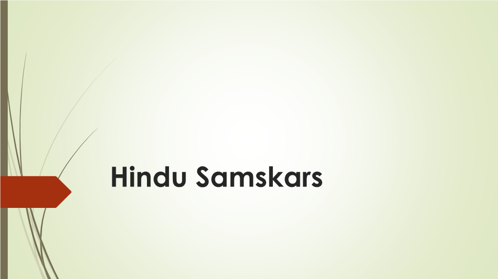 Hindu Samskars 2 Main Aim of Marriage ❑Dharma ❑Praja Or Progeny ❑Rati, Kama Or Sex Gratification ❑Rina Or Debts ❑Socio-Cultural Continuity