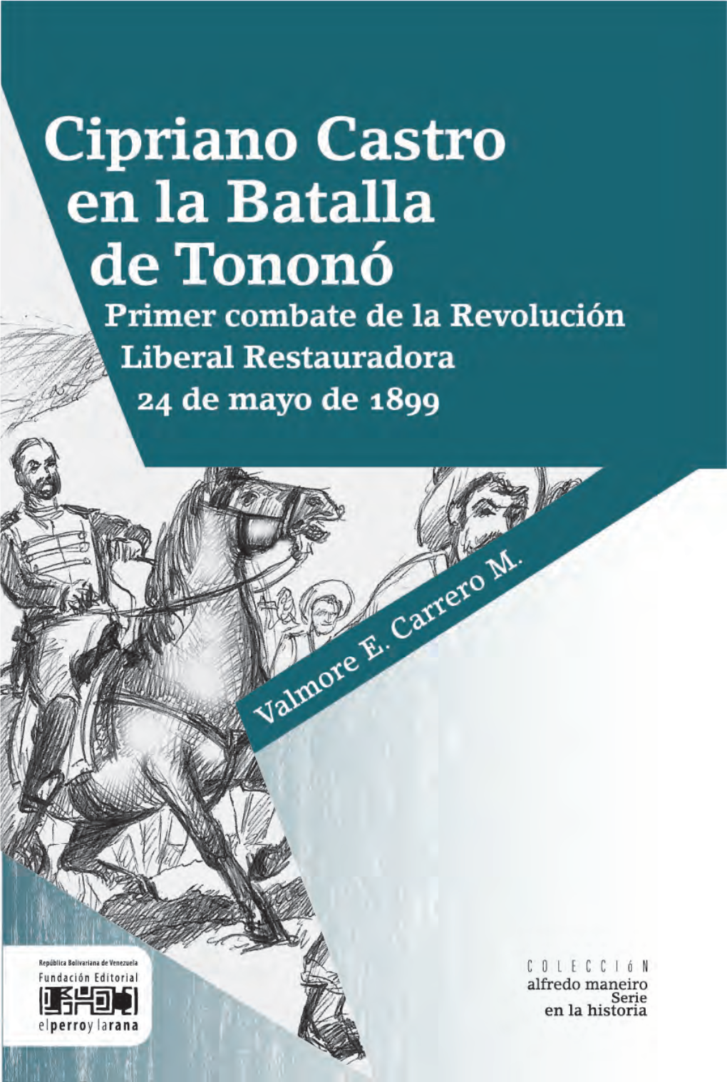 Cipriano Castro En La Batalla De Tononó Primer Combate De La Revolución Liberal Restauradora 24 De Mayo De 1899