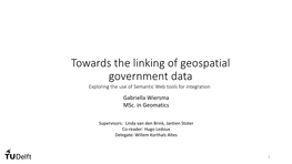 Towards the Linking of Geospatial Government Data Exploring the Use of Semantic Web Tools for Integration Gabriella Wiersma Msc