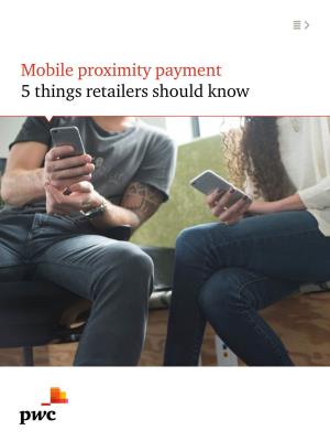 Mobile Proximity Payment 5 Things Retailers Should Know After Years of False Starts, Several Mobile Proximity Payment Solutions Are Available for Customers in Retail