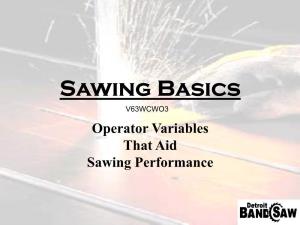 Sawing Basics V63WCWO3 Operator Variables That Aid Sawing Performance When Making Blade Recommendations, There Are a Few Questions We Need to Answer