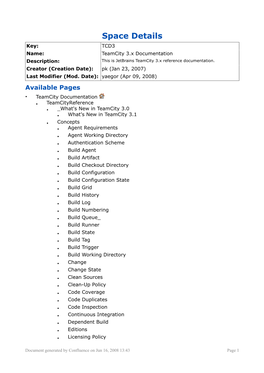 Space Details Key: TCD3 Name: Teamcity 3.X Documentation Description: This Is Jetbrains Teamcity 3.X Reference Documentation