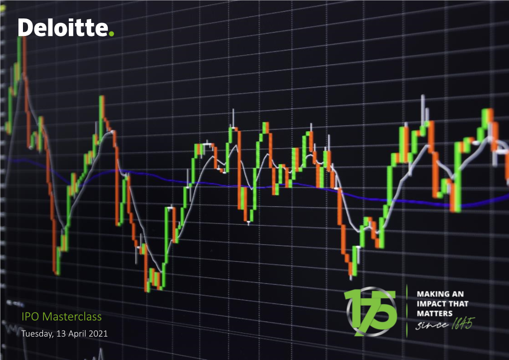 IPO Masterclass Tuesday, 13 April 2021 Deloitte IPO Masterclass Agenda