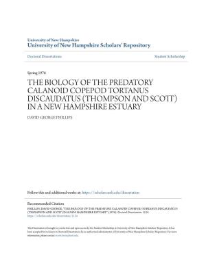 The Biology of the Predatory Calanoid Copepod Tortanus Discaudatus (Thompson and Scott) in a New Hampshire Estuary David George Phillips