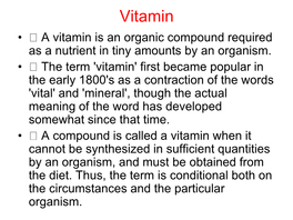 Vitamin • a Vitamin Is an Organic Compound Required As a Nutrient in Tiny Amounts by an Organism