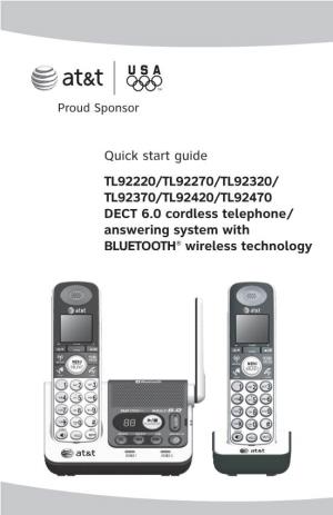 Quick Start Guide TL92220/TL92270/TL92320/ TL92370/TL92420/TL92470 DECT 6.0 Cordless Telephone/ Answering System with BLUETOOTH® Wireless Technology Installation