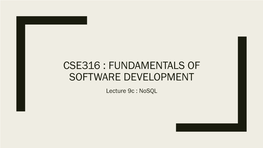 CSE316 : FUNDAMENTALS of SOFTWARE DEVELOPMENT Lecture 9C : Nosql Topics