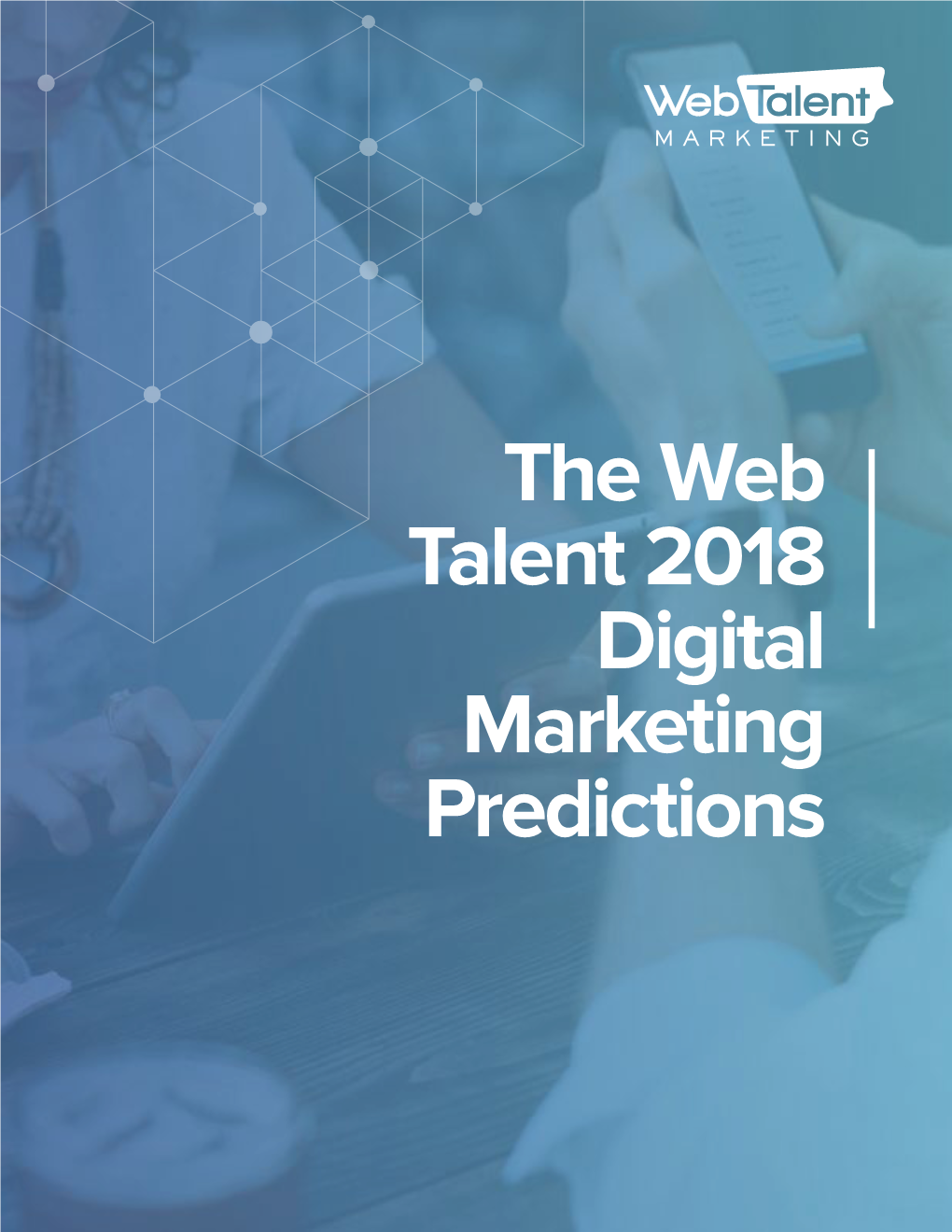 The Web Talent 2018 Digital Marketing Predictions Think About 2017 As It Relates to the Discipline Led Methodology, Poor Training, Or Misdirec- of Marketing