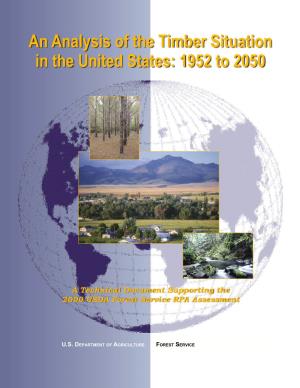 An Analysis of the Timber Situation in the United States: 1952 to 2050 an Analysis of the Timber Situation in the United States: 1952 to 2050