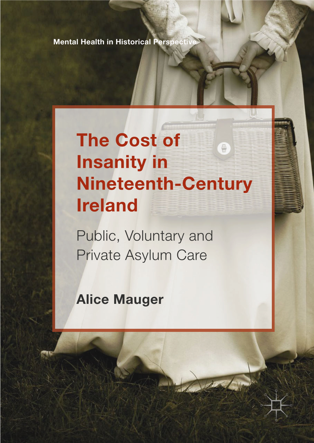 The Cost of Insanity in Nineteenth-Century Ireland Public, Voluntary and Private Asylum Care