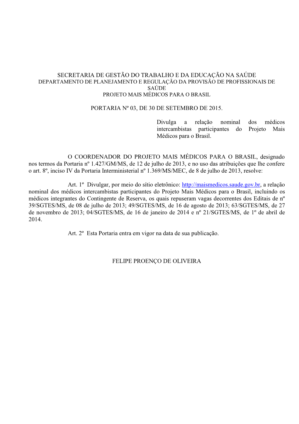 SECRETARIA DE GESTÃO DO TRABALHO E DA EDUCAÇÃO NA SAÚDE PORTARIA Nº 03, DE 30 DE SETEMBRO DE 2015. Divulga a Relação Nomi