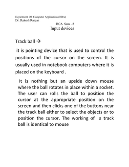 Track Ball → It Is Pointing Device That Is Used to Control the Positions Of