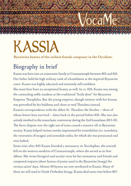 Biography in Brief Kassia Was Born Into an Aristocratic Family in Constantinople Between 805 and 810
