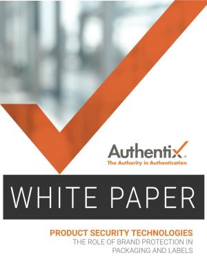 Product Security Technologies the Role of Brand Protection in Packaging and Labels Authentix White Paper
