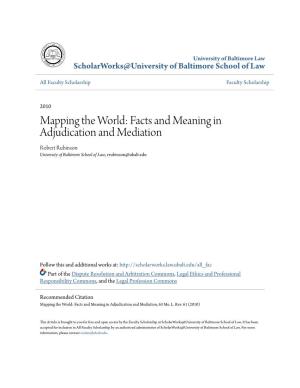 Facts and Meaning in Adjudication and Mediation Robert Rubinson University of Baltimore School of Law, Rrubinson@Ubalt.Edu