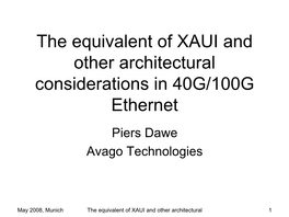 The Equivalent of XAUI and Other Architectural Considerations in 40G/100G Ethernet Piers Dawe Avago Technologies