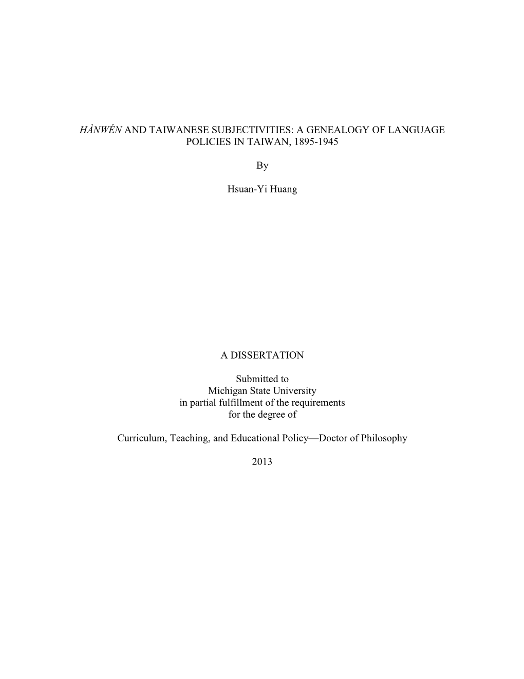 HÀNWÉN and TAIWANESE SUBJECTIVITIES: a GENEALOGY of LANGUAGE POLICIES in TAIWAN, 1895-1945 by Hsuan-Yi Huang a DISSERTATION S