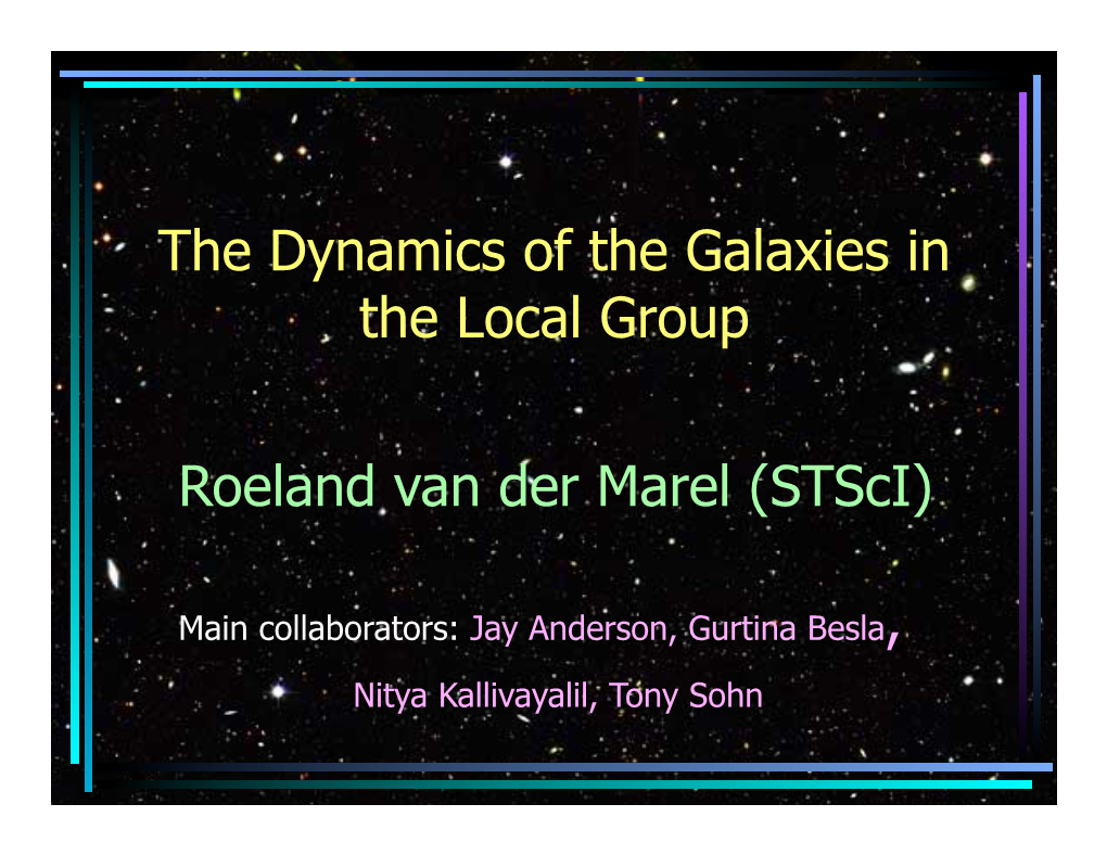 The Dynamics of the Galaxies in the Local Group Roeland Van Der Marel (Stsci)