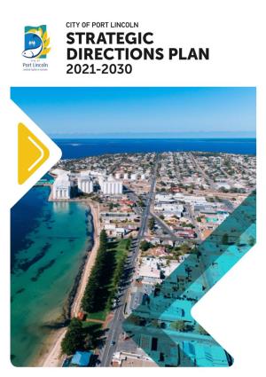 STRATEGIC DIRECTIONS PLAN 2021-2030 Ii CITY of PORT LINCOLN – Strategic Directions Plan CONTENTS