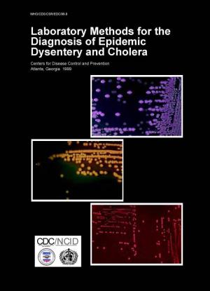Laboratory Methods for the Diagnosis of Epidemic Dysentery and Cholera Centers for Disease Control and Prevention Atlanta, Georgia 1999 WHO/CDS/CSR/EDC/99.8