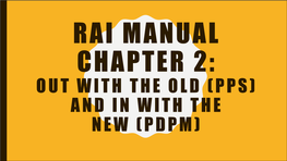 Rai Manual Chapter 2: out with the Old (Pps) and in with the Ne W ( Pdpm ) Say It Isn’T True!