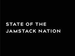 State of the Jamstack Nation State of the Jamstack Nation