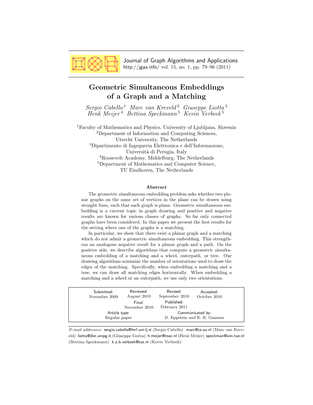 Geometric Simultaneous Embeddings of a Graph and a Matching Sergio Cabello 1 Marc Van Kreveld 2 Giuseppe Liotta 3 Henk Meijer 4 Bettina Speckmann 5 Kevin Verbeek 5