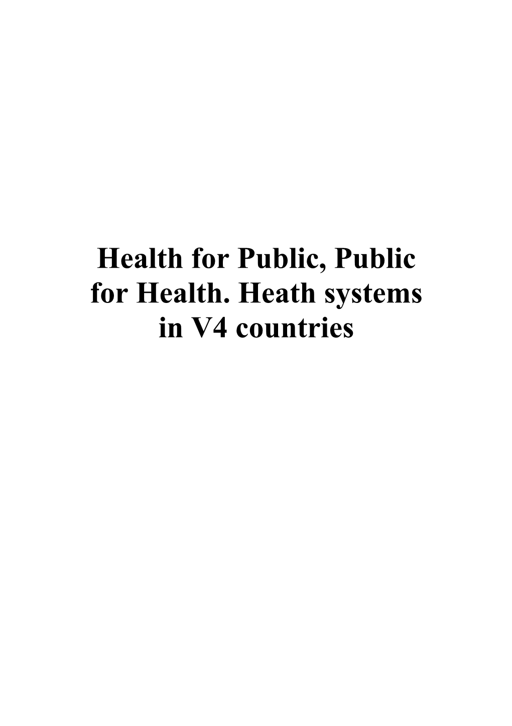 Health for Public, Public for Health. Heath Systems in V4 Countries