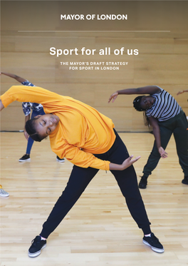 Sport for All of Us the MAYOR’S DRAFT STRATEGY for SPORT in LONDON