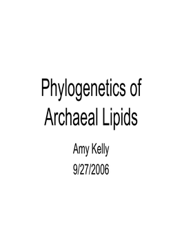 Phylogenetics of Archaeal Lipids Amy Kelly 9/27/2006 Outline