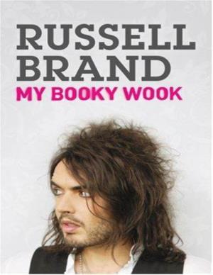MY BOOKY WOOK a Memoir of Sex, Drugs, and Stand-Up Russell Brand