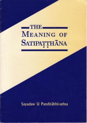 THE MEANING of Satipatthana the Meaning of Satipatthana