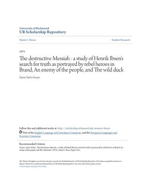 The Destructive Messiah : a Study of Henrik Ibsen's Search for Truth As Portrayed by Rebel Heroes in Brand, an Enemy Of